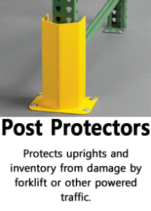 Post Protectors: Protects uprights and inventory from damage by forklift or other power traffic